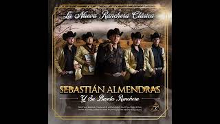 Que Estas Esperando - Sebastián Almendras Y Su Banda Ranchera (CD La Nueva Ranchera Clásica)