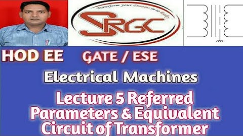 Lecture 5 Referred Parameters & Equivalent Circuit of Transformer