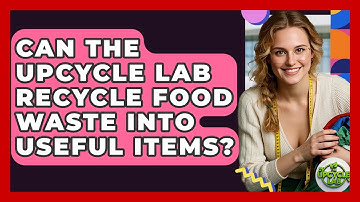 Can The Upcycle Lab Recycle Food Waste Into Useful Items? - The Upcycle Lab