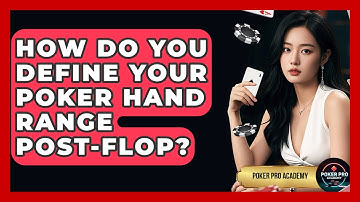 How Do You Define Your Poker Hand Range Post-flop? - Poker Pro Academy