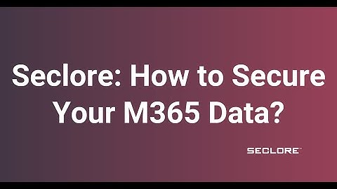 Seclore: How to Secure Your M365 Data?