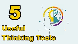 Five Useful Thinking Tools