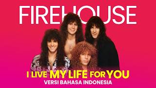 Firehouse -   I Live My Life For You (Versi Bahasa Indonesia)