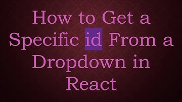 How to Get a Specific id From a Dropdown in React