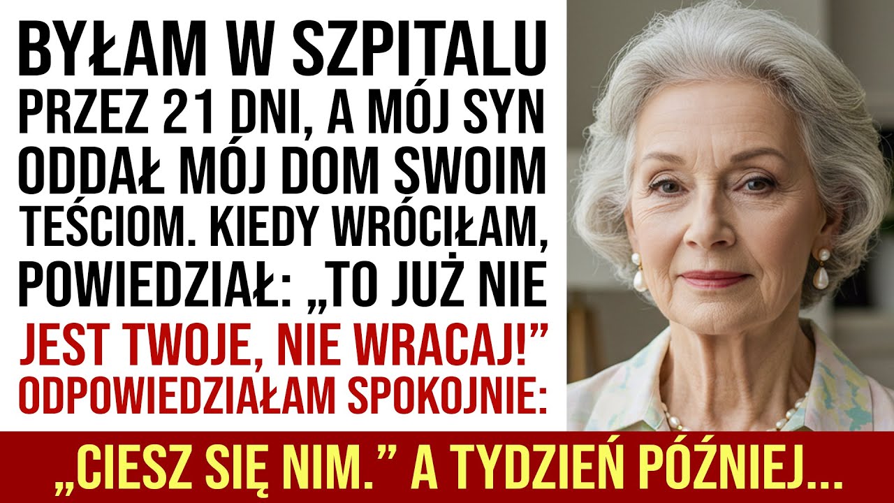 Byłam W Szpitalu 21 Dni, A Mój Syn Oddał Mój Dom Teściom. Gdy Wróciłam, Powiedział...