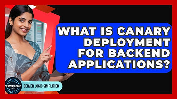What Is Canary Deployment For Backend Applications? - Server Logic Simplified