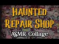 Haunted Repair Shop | ASMR Ambient Collage