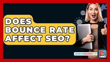 Does Bounce Rate Affect SEO? - SearchEnginesHub.com