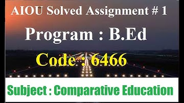 AIOU Code 6466 Solved Assignment No 1 Spring 2025 | Comparative Education