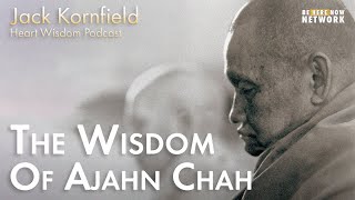 Jack Kornfield on the Wisdom of Ajahn Chah - Heart Wisdom Ep. 168