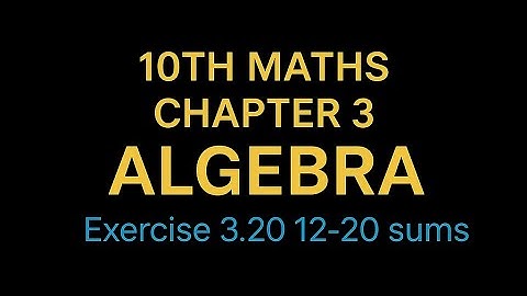 10th Maths TN State Board Chapter 3-Algebra Exercise 3.20 12-20 sums