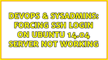 DevOps & SysAdmins: Forcing SSH login on Ubuntu 14.04 server not working