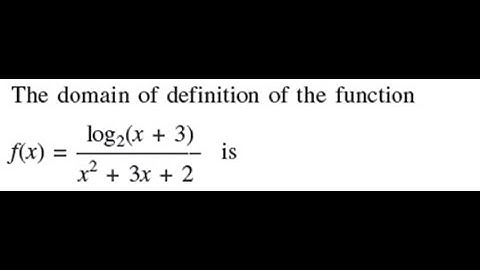 The domain of definition of f(x) = log2 (x + 3)/x^2 + 3x + 2 is