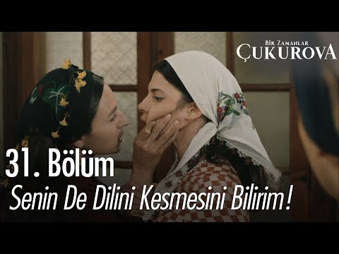 Senin de dilini kesmesini bilirim - Bir Zamanlar Çukurova 31. Bölüm