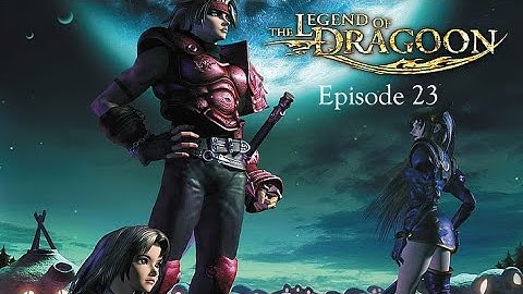 Legend of the Dragoon Severed Chains Edition Episode 23: The Dancing Death
