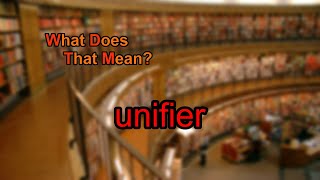 What does unifier mean