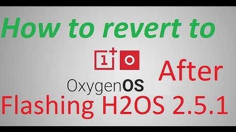 How TO : Revert back to Oxygen OS after Flashing HYDROGEN OS V2.5.1 (Network issue Solved) [100%]