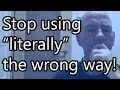 Don't make this mistake! How to use "literally" correctly