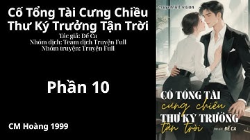 Phần 10 - Cố Tổng Tài Cưng Chiều Thư Ký Trưởng Tận Trời - Truyện Ngôn Tình Đô Thị