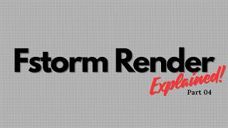Fstorm Render Explained - Part_04