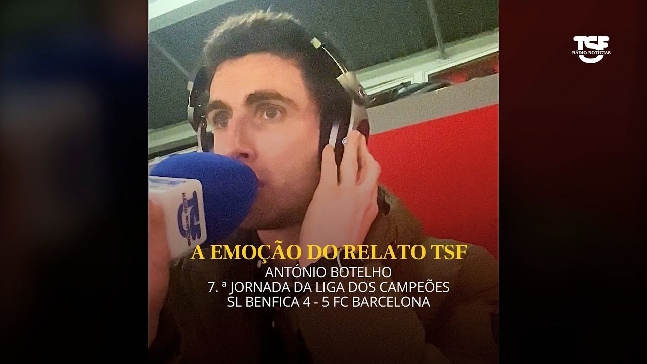 Veja a emoção do Relato TSF dos nove golos do Benfica-Barcelona por António Botelho