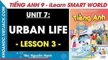 Tiếng Anh lớp 9 Unit 7: Lesson 3 - Trang 72, 73 | i-Learn Smart World (DỄ HIỂU NHẤT)