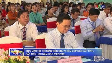 Khai mạc Hội thi giáo viên chủ nhiệm lớp giỏi cấp tỉnh, cấp tiểu học năm học 2022-2023 | LONG AN TV