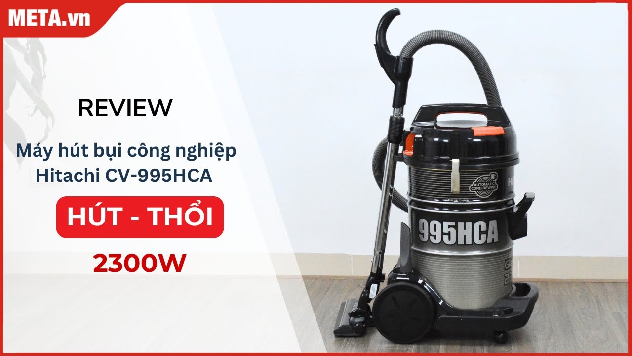 Đánh giá máy hút bụi công nghiệp Hitachi CV-995HCA 2.300W mạnh mẽ, đa năng | META.vn