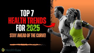 7 Game-Changing Health Trends for 2025: Stay Ahead of the Curve!