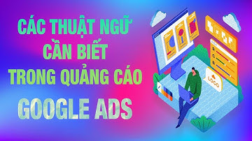 Quảng Cáo Google ADS Là Gì, Các Thuật Ngữ Cần Biết Trong Google ADS