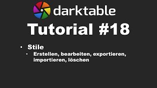 Darktable Tutorial #18: Stile erklärt (erstellen, import, export, etc.) | deutsch | Bildbearbeitung