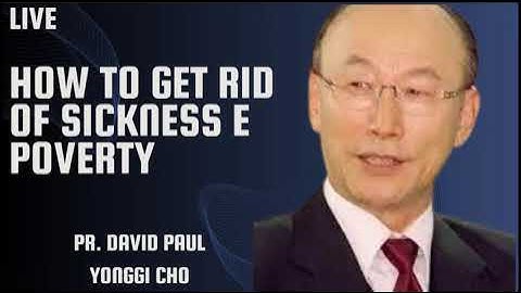 HOW TO GET RID OF SICKNESS E POVERTY - Pr. David Paul Yonggi Cho