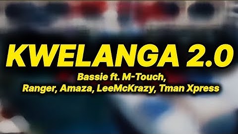 Bassie - Kwelanga 2.0 (lyrics) ft. M-touch, Ranger, Amaza, LeeMcKrazy, Tman Xpress