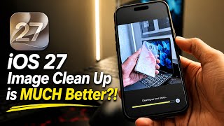 iOS 27 Finally Fixed Image Clean Up