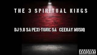 The 3 spiritual kings (Dj 9.8 SA Pexi-Tonic SA & Ceekay Musiq)