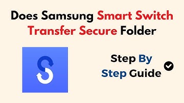 Does Samsung Smart Switch Transfer Secure Folder