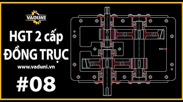Hướng Dẫn Vẽ Hộp Giảm Tốc 2 Cấp Đồng Trục | VADUNI |  Bài 8