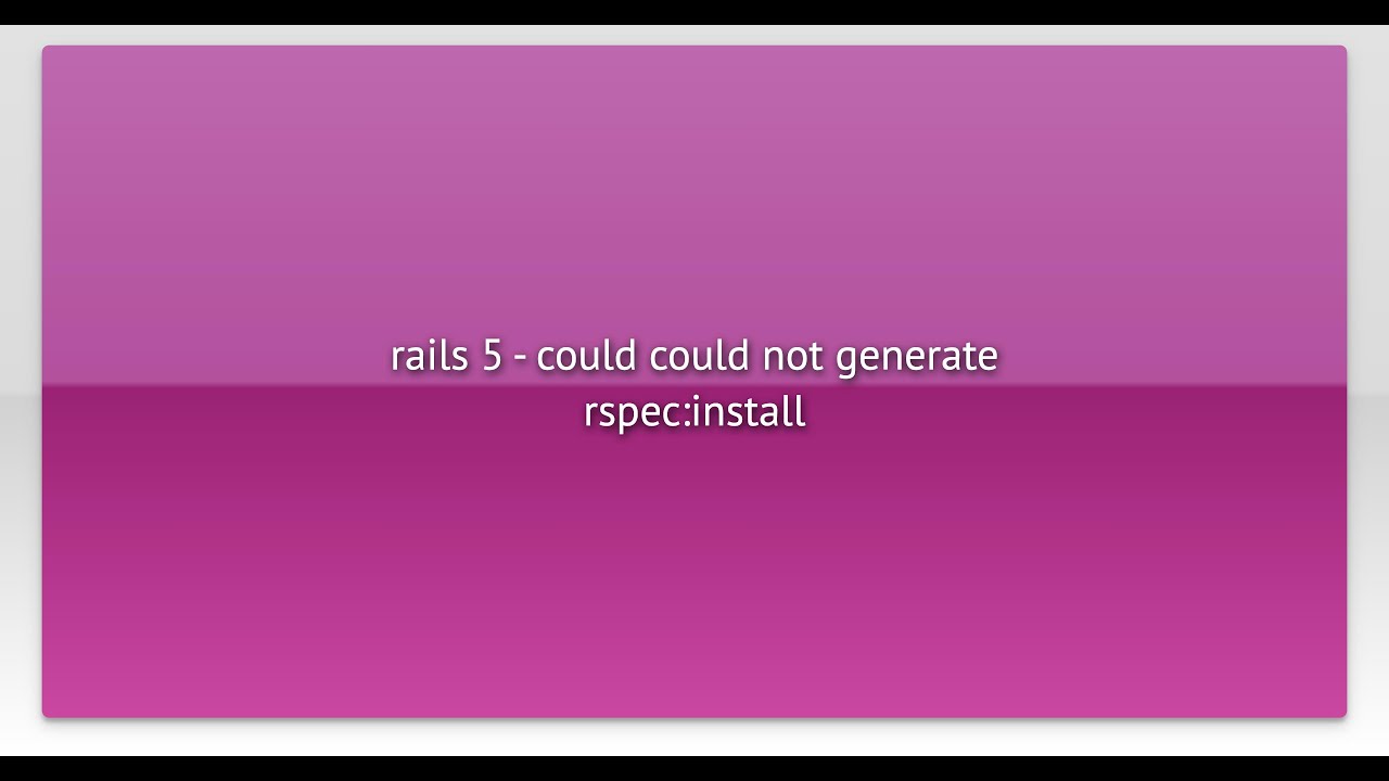 rails 5 - could could not generate rspec:install - YouTube