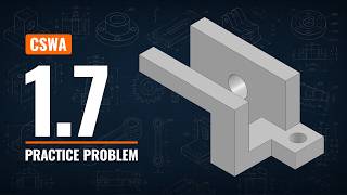 CSWA Practice Problem 1.7 Solution | SOLIDWORKS Step-by-Step Tutorial