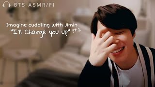 ☽ jimin imagine ○ cuddle with him | i'll charge you up pt 2 | bts asmr/ff