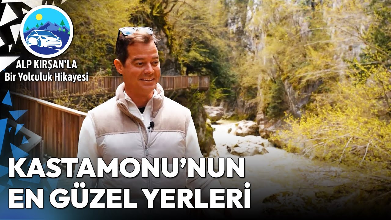 Büyüleyici Doğasıyla Kastamonu'da Macera Dolu Bir Gün | Alp Kırşan'la Bir Yolculuk Hikayesi