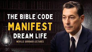 The Bible Code for Manifesting Your Dream Life - Neville Goddard