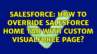Salesforce: How to override Salesforce Home tab with custom Visualforce Page (2 Solutions!!)