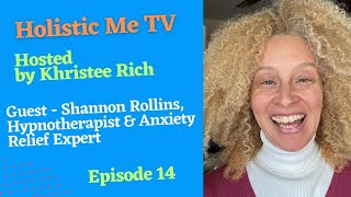 Holistic Me TV - Guest: Shannon Rollins, Hypnotherapy & NLP