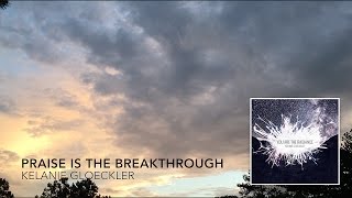 Video-Miniaturansicht von „Praise Is The Breakthrough/The Author... (lyric video) // You Are The Radiance // Kelanie Gloeckler“