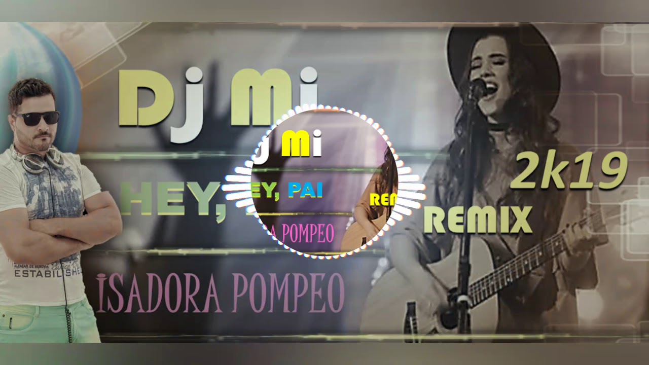 DJ MI FEAT.ISADORA POMPEO HEY PAI REMIX 2019