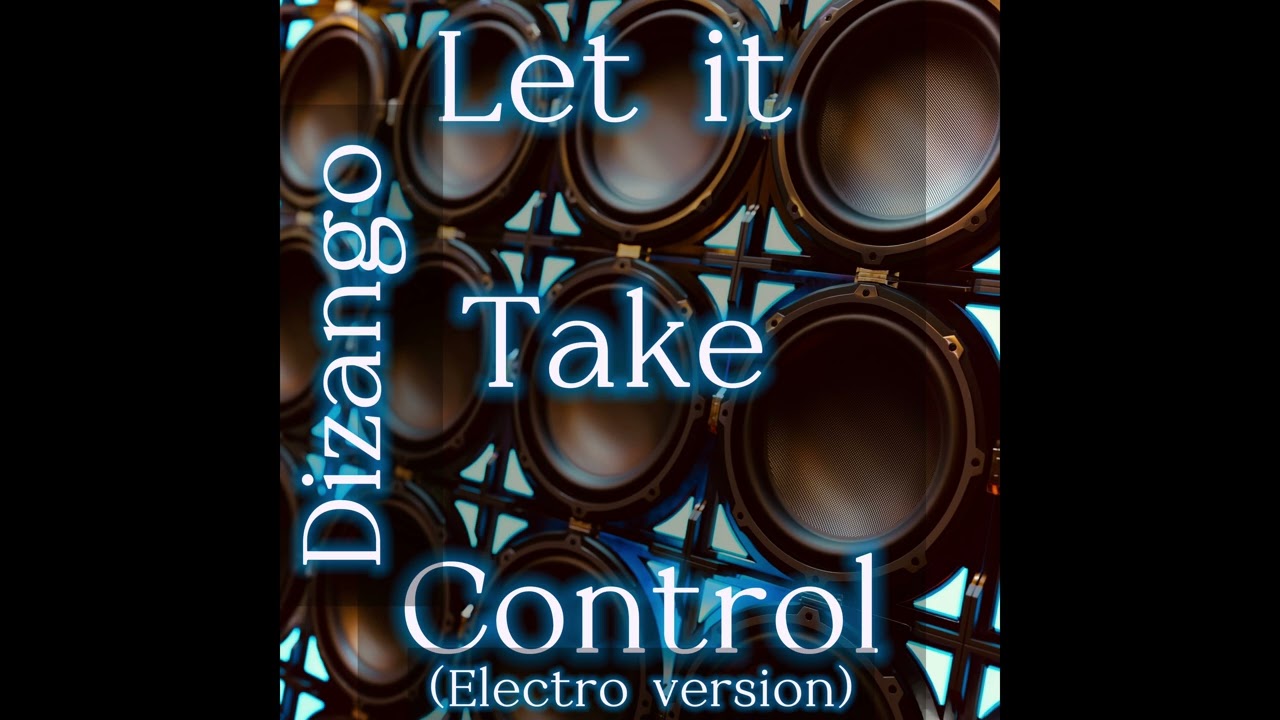 Watch Dizango - Let it Take Control (Electro version) on YouTube Watch Dizango - Let it Take Control (Electro version) on YouTube