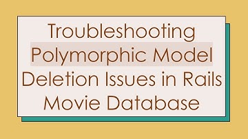 Troubleshooting Polymorphic Model Deletion Issues in Rails Movie Database