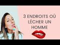 3 Endroits où LÉCHER UN HOMME 🔥