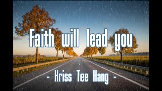 Faith will lead you / Iman akan memimpinmu , - Kriss Tee Hang